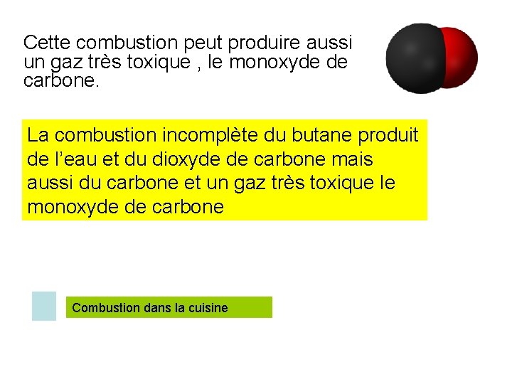 Cette combustion peut produire aussi un gaz très toxique , le monoxyde de carbone.