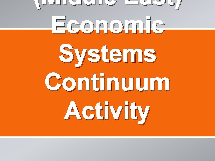 (Middle East) Economic Systems Continuum Activity 