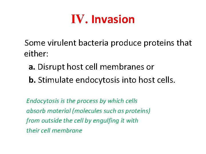 IV. Invasion Some virulent bacteria produce proteins that either: a. Disrupt host cell membranes