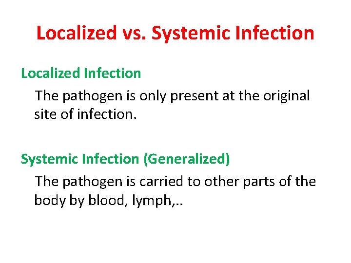 Localized vs. Systemic Infection Localized Infection The pathogen is only present at the original