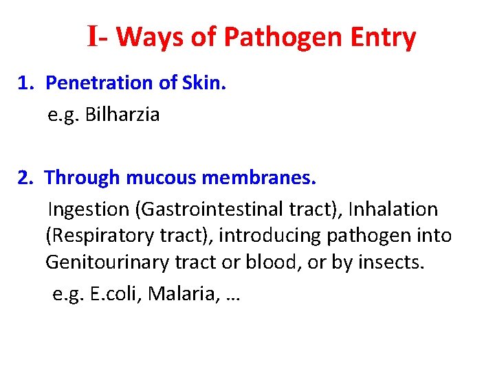 I- Ways of Pathogen Entry 1. Penetration of Skin. e. g. Bilharzia 2. Through