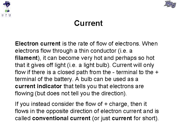 Current Electron current is the rate of flow of electrons. When electrons flow through