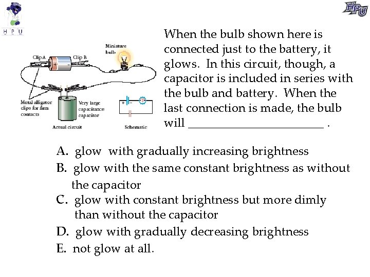 When the bulb shown here is connected just to the battery, it glows. In