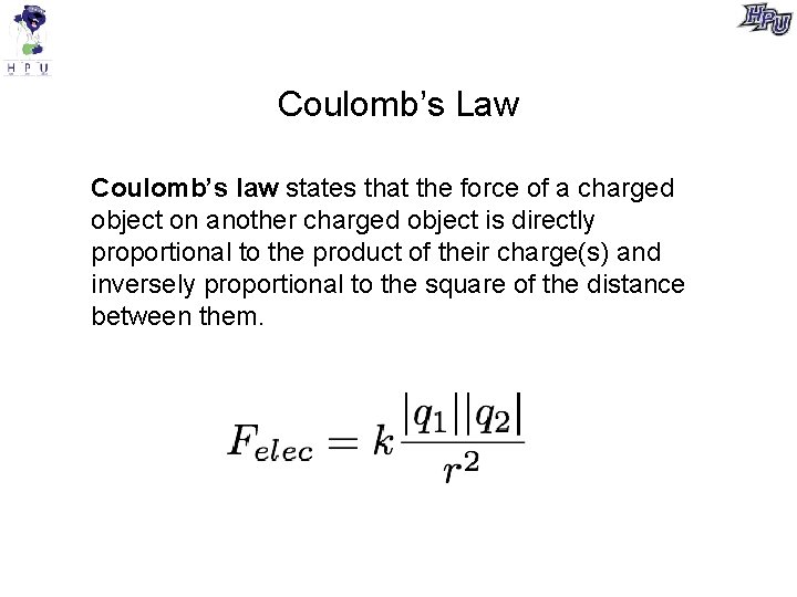 Coulomb’s Law Coulomb’s law states that the force of a charged object on another