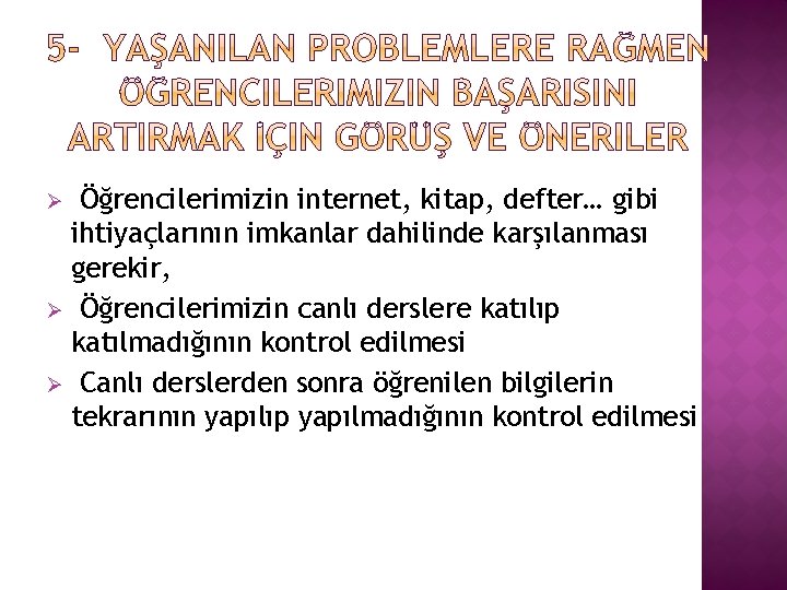 Öğrencilerimizin internet, kitap, defter… gibi ihtiyaçlarının imkanlar dahilinde karşılanması gerekir, Ø Öğrencilerimizin canlı derslere