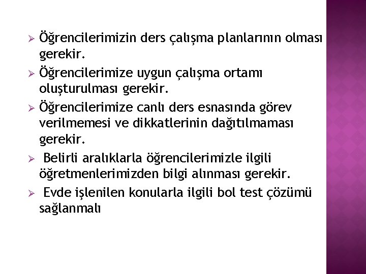 Öğrencilerimizin ders çalışma planlarının olması gerekir. Ø Öğrencilerimize uygun çalışma ortamı oluşturulması gerekir. Ø