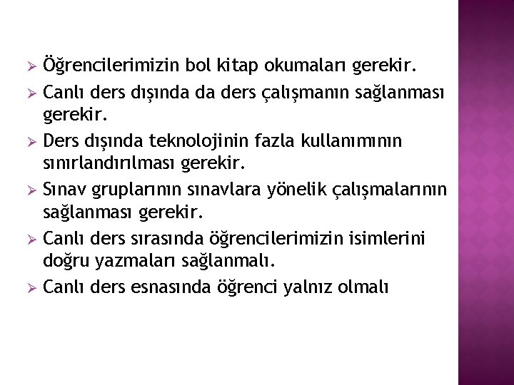 Öğrencilerimizin bol kitap okumaları gerekir. Ø Canlı ders dışında da ders çalışmanın sağlanması gerekir.