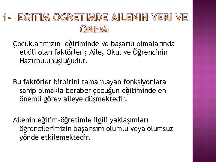 Çocuklarımızın eğitiminde ve başarılı olmalarında etkili olan faktörler ; Aile, Okul ve Öğrencinin Hazırbulunuşluğudur.