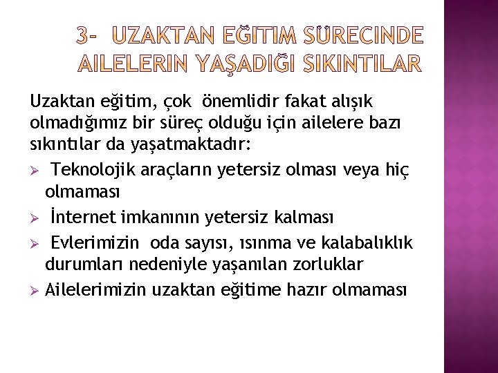 Uzaktan eğitim, çok önemlidir fakat alışık olmadığımız bir süreç olduğu için ailelere bazı sıkıntılar