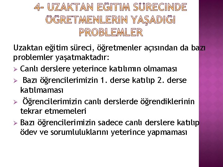 Uzaktan eğitim süreci, öğretmenler açısından da bazı problemler yaşatmaktadır: Ø Canlı derslere yeterince katılımın