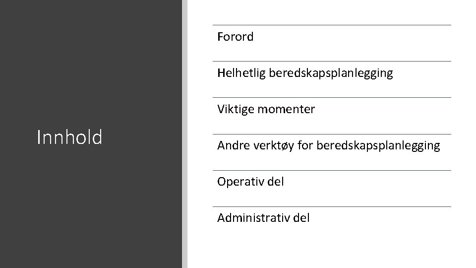Forord Helhetlig beredskapsplanlegging Viktige momenter Innhold Andre verktøy for beredskapsplanlegging Operativ del Administrativ del