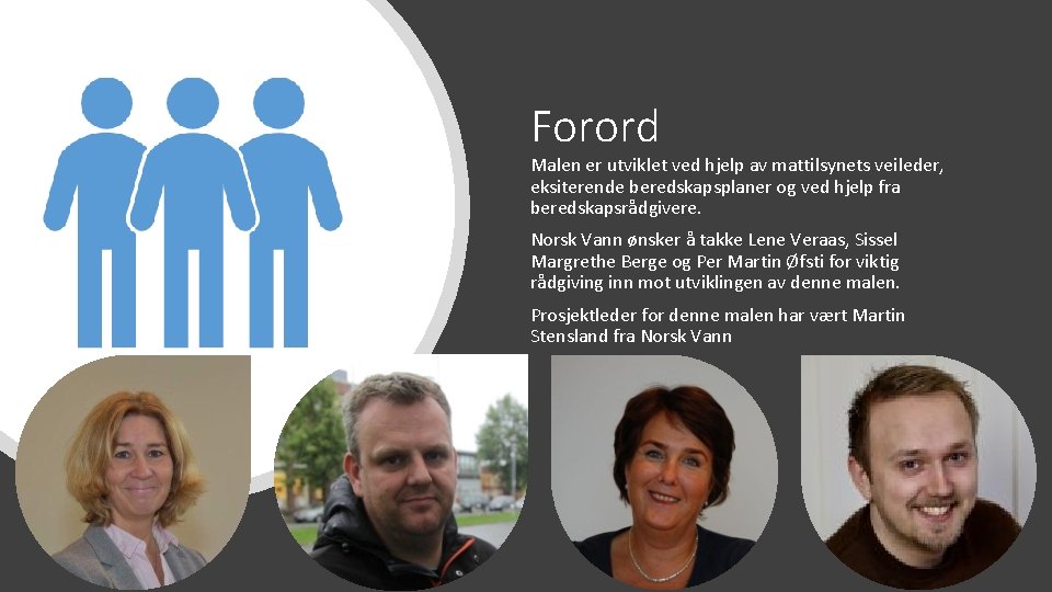 Forord Malen er utviklet ved hjelp av mattilsynets veileder, eksiterende beredskapsplaner og ved hjelp