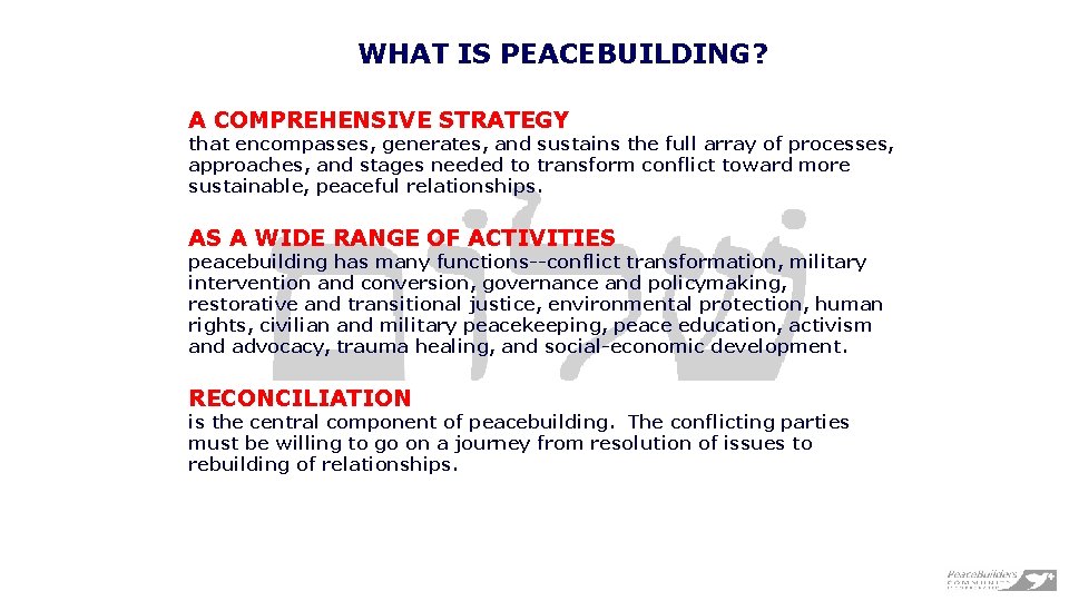 WHAT IS PEACEBUILDING? A COMPREHENSIVE STRATEGY that encompasses, generates, and sustains the full array