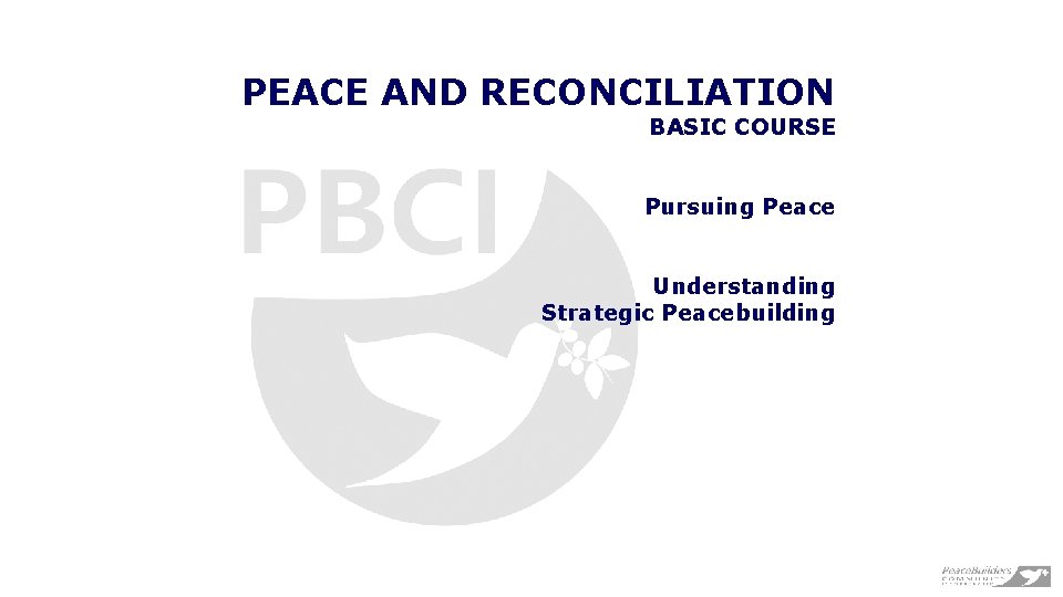 PEACE AND RECONCILIATION BASIC COURSE Pursuing Peace Understanding Strategic Peacebuilding 