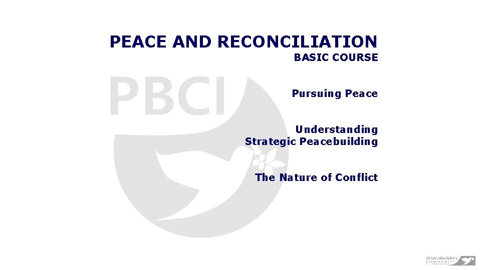 PEACE AND RECONCILIATION BASIC COURSE Pursuing Peace Understanding Strategic Peacebuilding The Nature of Conflict