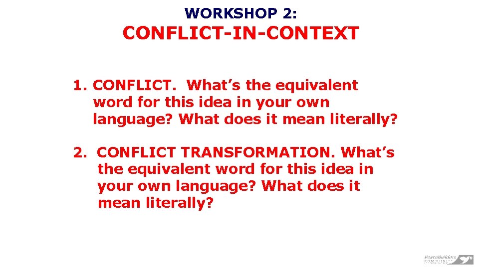 WORKSHOP 2: CONFLICT-IN-CONTEXT 1. CONFLICT. What’s the equivalent word for this idea in your