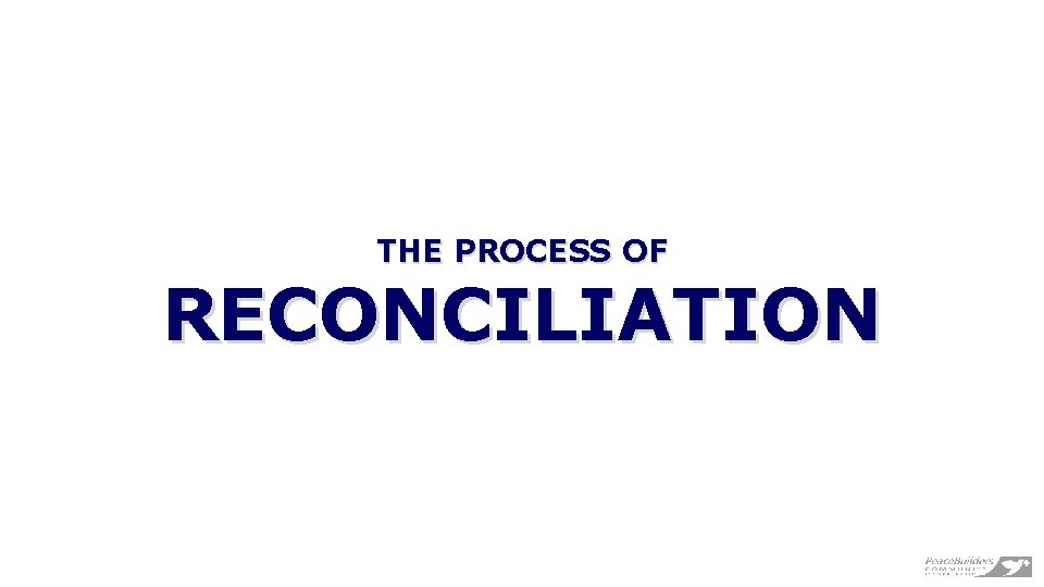 THE PROCESS OF RECONCILIATION 