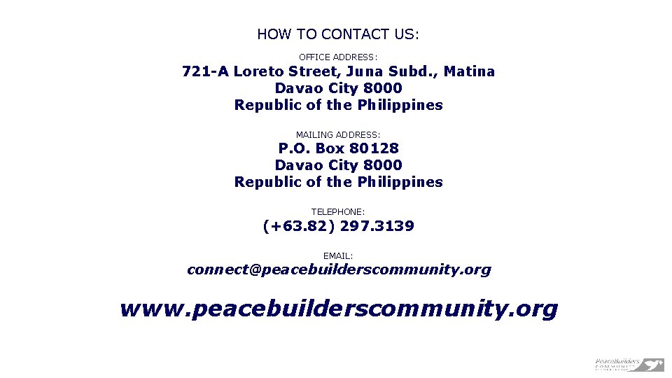 HOW TO CONTACT US: OFFICE ADDRESS: 721 -A Loreto Street, Juna Subd. , Matina