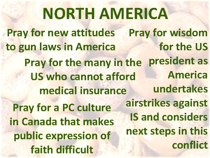 NORTH AMERICA Pray for new attitudes Pray for wisdom for the US to gun