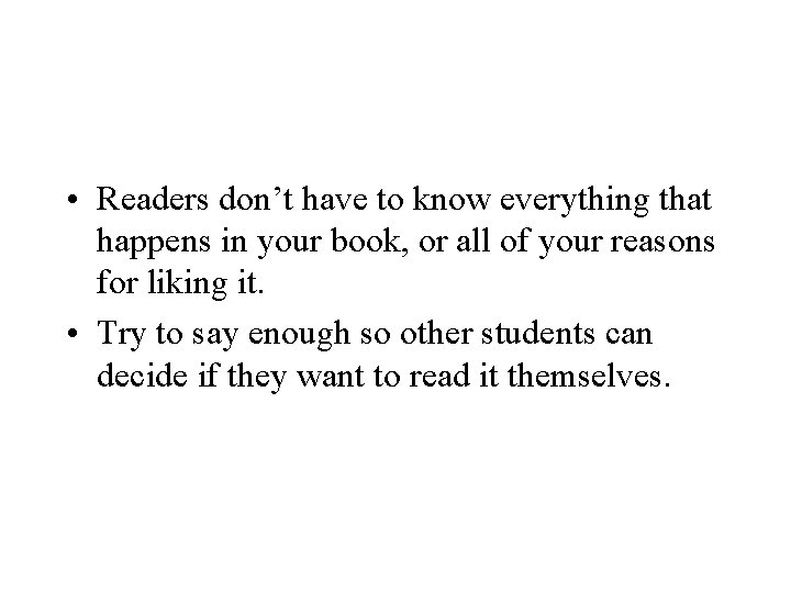  • Readers don’t have to know everything that happens in your book, or