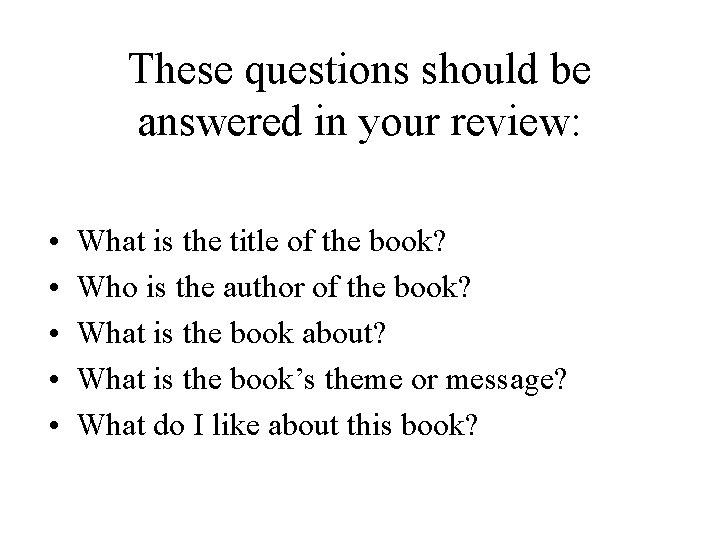 These questions should be answered in your review: • • • What is the