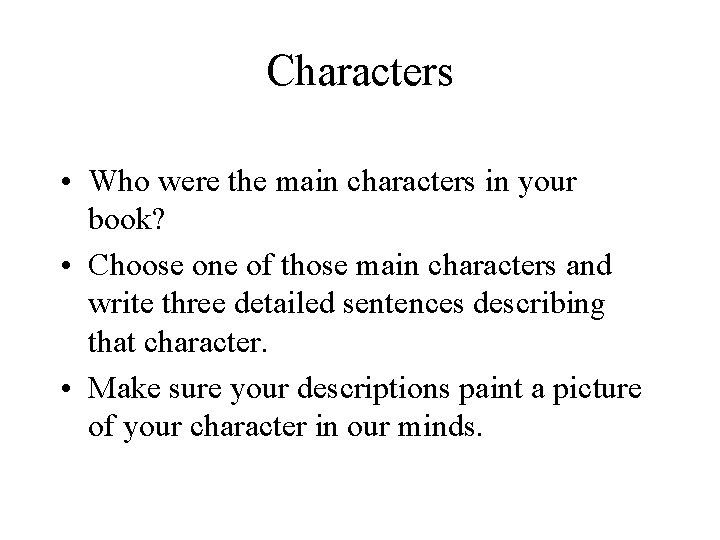 Characters • Who were the main characters in your book? • Choose one of