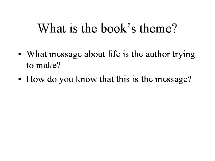 What is the book’s theme? • What message about life is the author trying