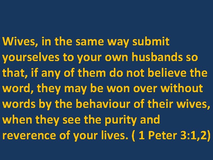 Wives, in the same way submit yourselves to your own husbands so that, if