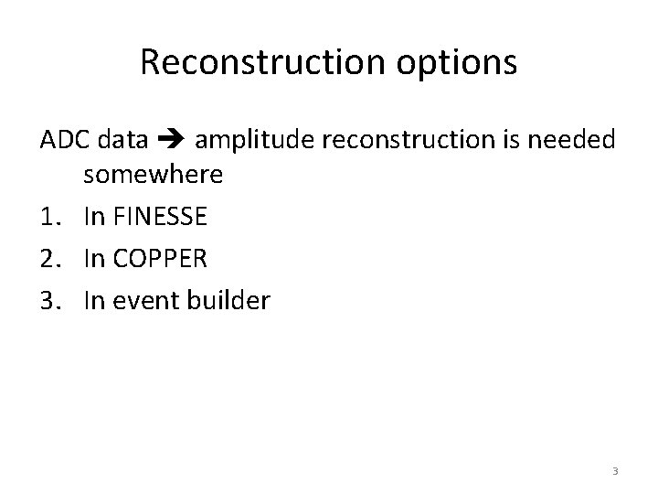 Reconstruction options ADC data amplitude reconstruction is needed somewhere 1. In FINESSE 2. In