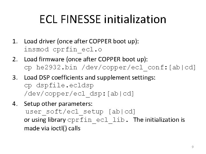 ECL FINESSE initialization 1. Load driver (once after COPPER boot up): insmod cprfin_ecl. o