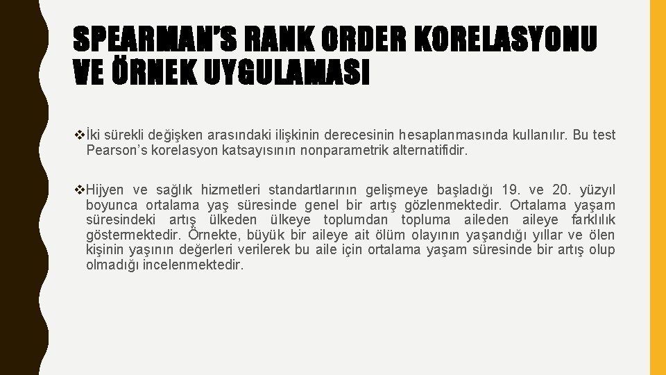 SPEARMAN’S RANK ORDER KORELASYONU VE ÖRNEK UYGULAMASI vİki sürekli değişken arasındaki ilişkinin derecesinin hesaplanmasında