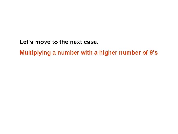 Let’s move to the next case. Multiplying a number with a higher number of Let’s move to the next case. Multiplying a number with a higher number of