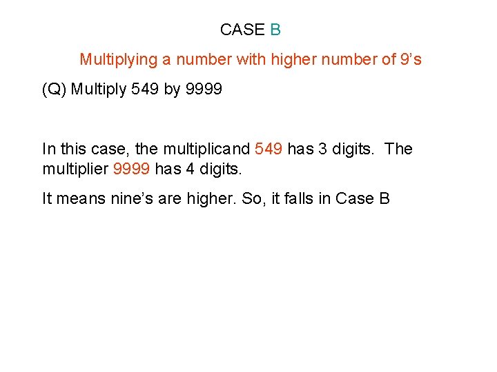 CASE B Multiplying a number with higher number of 9’s (Q) Multiply 549 by CASE B Multiplying a number with higher number of 9’s (Q) Multiply 549 by