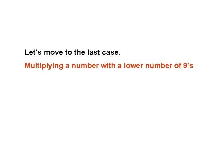 Let’s move to the last case. Multiplying a number with a lower number of Let’s move to the last case. Multiplying a number with a lower number of