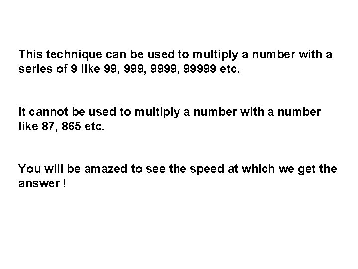 This technique can be used to multiply a number with a series of 9 This technique can be used to multiply a number with a series of 9