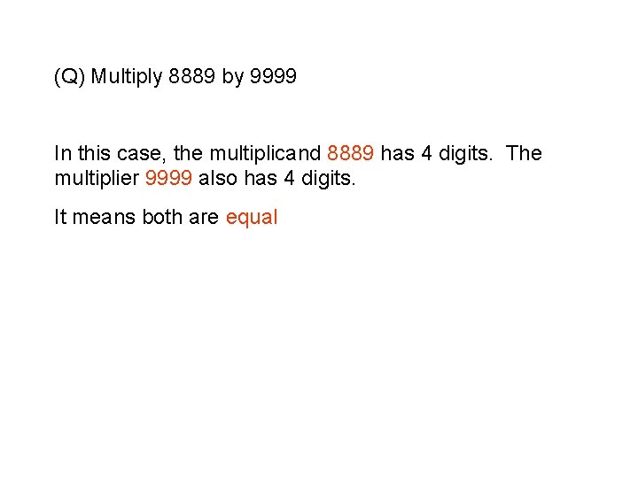 (Q) Multiply 8889 by 9999 In this case, the multiplicand 8889 has 4 digits. (Q) Multiply 8889 by 9999 In this case, the multiplicand 8889 has 4 digits.