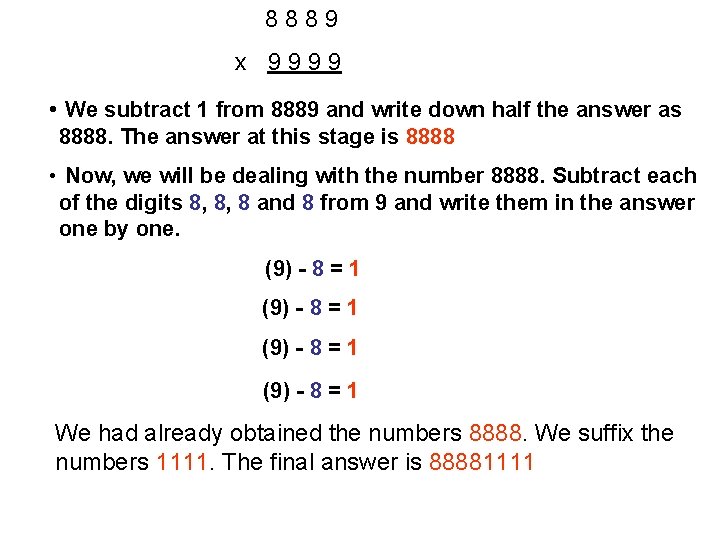 8889 x 9999 • We subtract 1 from 8889 and write down half the 8889 x 9999 • We subtract 1 from 8889 and write down half the
