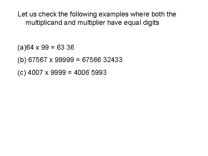 Let us check the following examples where both the multiplicand multiplier have equal digits Let us check the following examples where both the multiplicand multiplier have equal digits