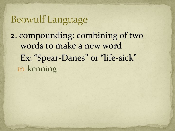 Beowulf Language 2. compounding: combining of two words to make a new word Ex: