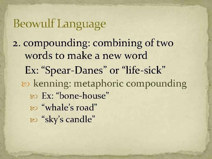 Beowulf Language 2. compounding: combining of two words to make a new word Ex: