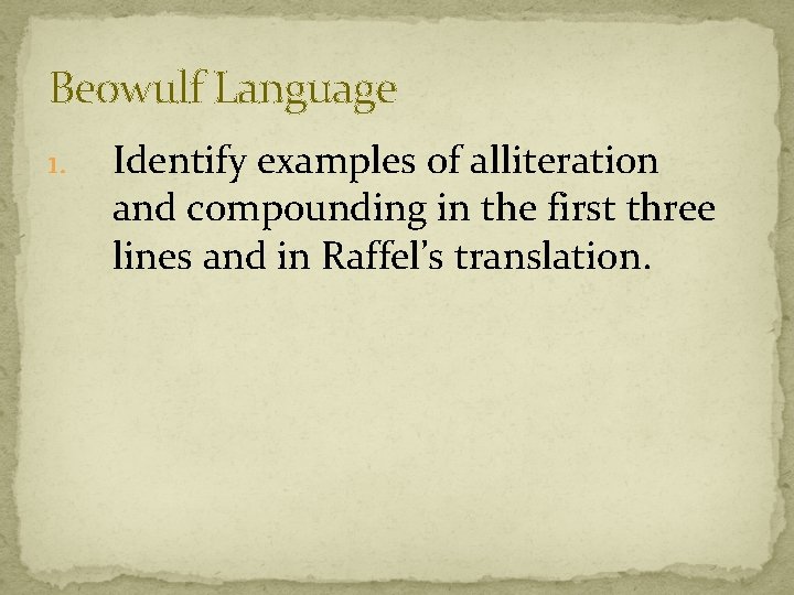 Beowulf Language 1. Identify examples of alliteration and compounding in the first three lines