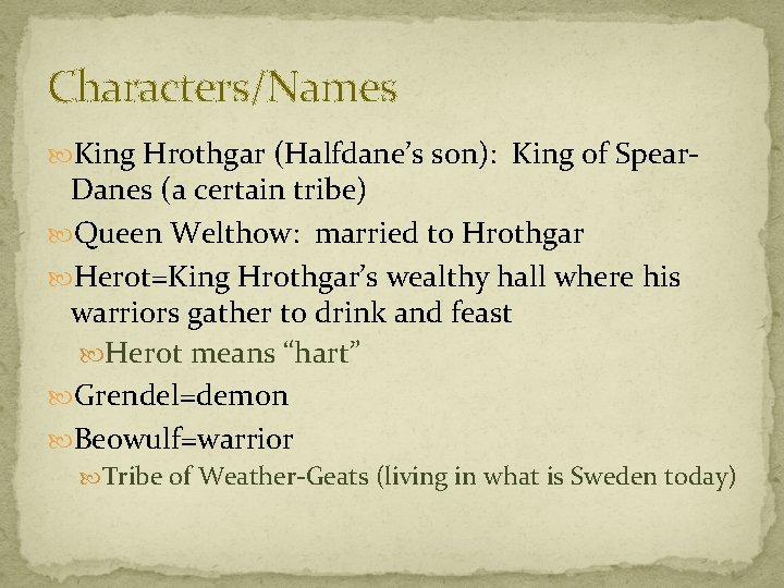 Characters/Names King Hrothgar (Halfdane’s son): King of Spear- Danes (a certain tribe) Queen Welthow: