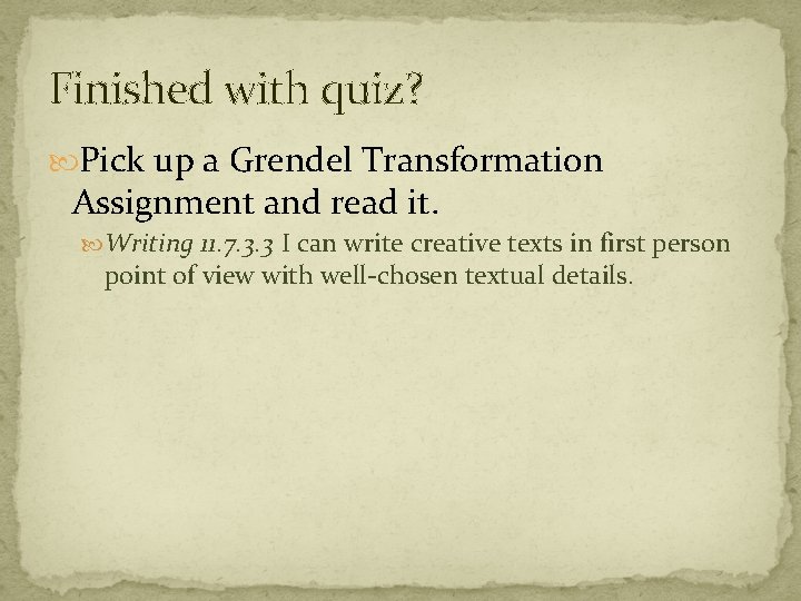 Finished with quiz? Pick up a Grendel Transformation Assignment and read it. Writing 11.