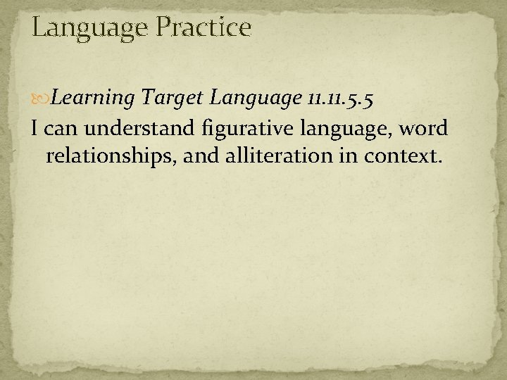 Language Practice Learning Target Language 11. 5. 5 I can understand figurative language, word
