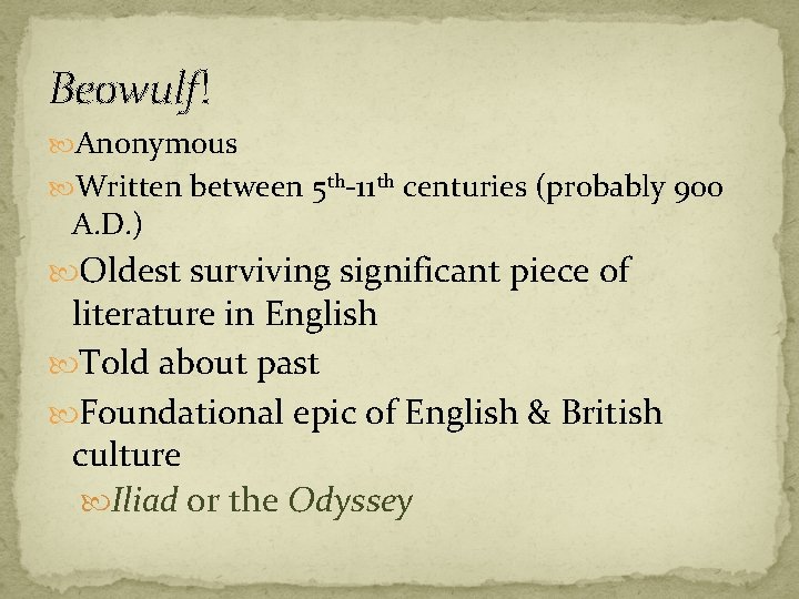 Beowulf! Anonymous Written between 5 th-11 th centuries (probably 900 A. D. ) Oldest