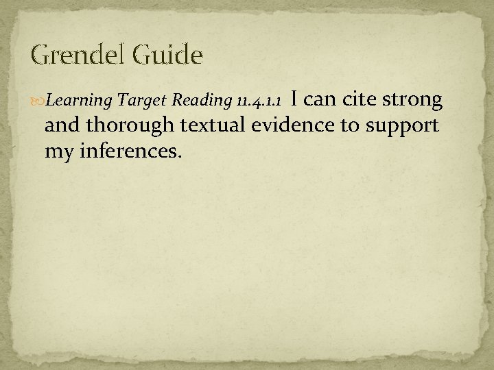 Grendel Guide I can cite strong and thorough textual evidence to support my inferences.