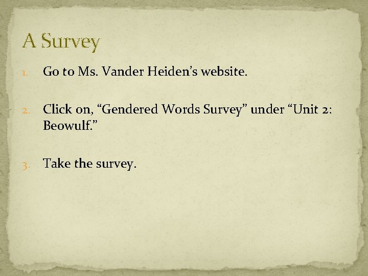 A Survey 1. Go to Ms. Vander Heiden’s website. 2. Click on, “Gendered Words
