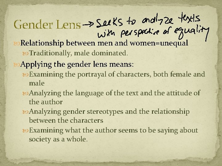 Gender Lens Relationship between men and women=unequal Traditionally, male dominated. Applying the gender lens