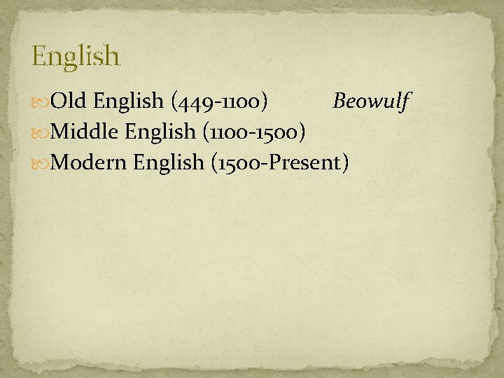 English Old English (449 -1100) Beowulf Middle English (1100 -1500) Modern English (1500 -Present)