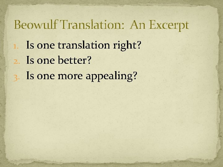 Beowulf Translation: An Excerpt 1. Is one translation right? 2. Is one better? 3.